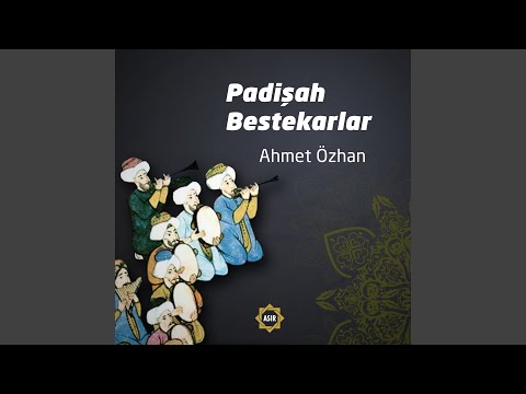 Padişah Bestekarlar — Ahmet Özhan - Topic