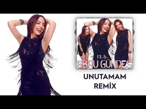 11 - Ebru Gündeş - Unutamam (Remix) — Ebru Gündeş