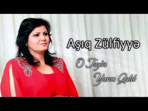 O Tayda Yarım Qalıb — Aşıq Zülfiyyə