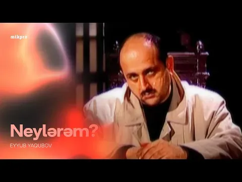 Neylərəm — Eyyub Yaqubov