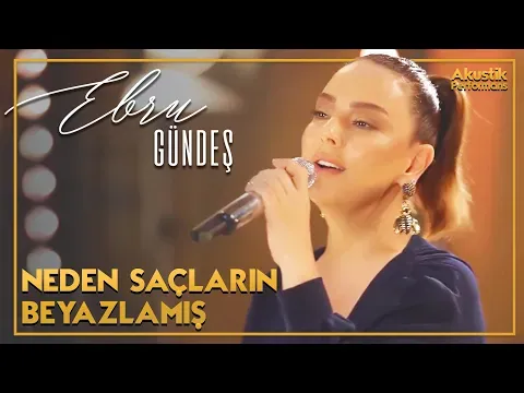 Neden Saçların Beyazlamış (Akustik Canlı Performans) — Ebru Gündeş