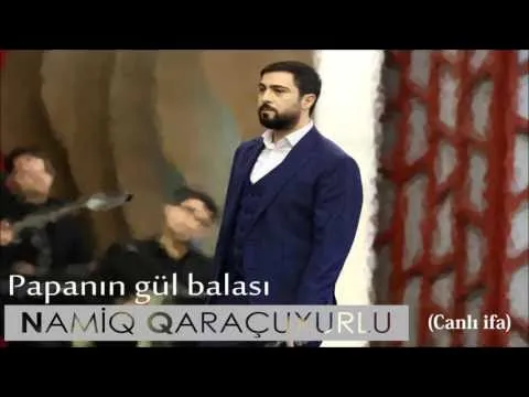 Papanın gül balası (Canlı ifa) — Namiq Qaraçuxurlu