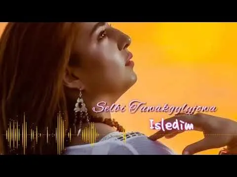 Selbi Tuwakgylyjowa / Isledim — Selbi Tuwakgylyjowa