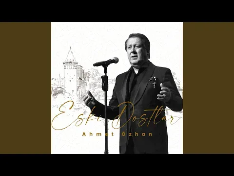 Eski Dostlar — Ahmet Özhan - Topic