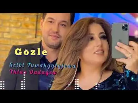 Selbi Tuwakgylyjowa Yhlas Dadaýew / Gözle — Selbi Tuwakgylyjowa