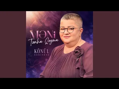 Məni Tənha Qoyma — Könül Xasıyeva - Topic