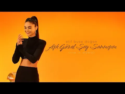 Aşk Güzel Şey Sanmışım (Live in Studio) — Elif Buse Doğan