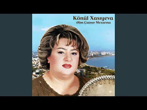 Əlim Çatmır Mezarına — Könül Xasıyeva - Topic