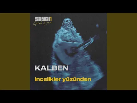 İncelikler Yüzünden (SAYGI1) — Kalben