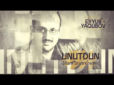 Unutdun (@islamsirvani Remix) — Eyyub Yaqubov