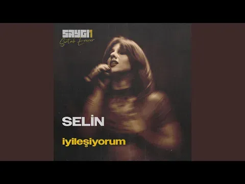 İyileşiyorum (SAYGI1) — SELIN