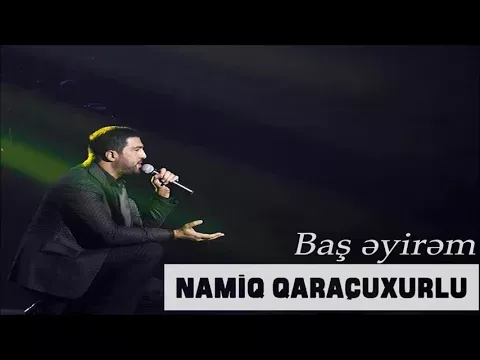 Baş əyirəm — Namiq Qaraçuxurlu