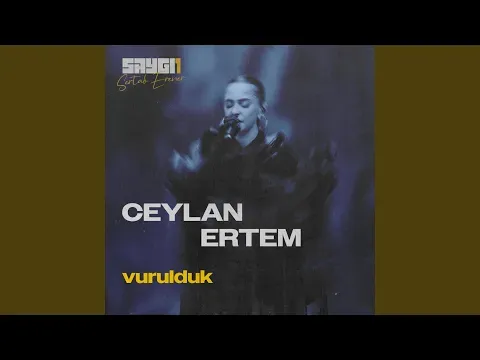 Vurulduk (SAYGI1) — Ceylan Ertem