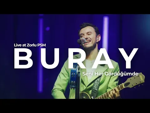Seni Her Gördüğümde (Live at Zorlu PSM) — Buray