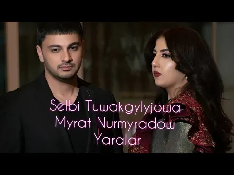 Selbi Tuwakgylyjowa & Myrat Nurmyradow / Yaralar — Selbi Tuwakgylyjowa
