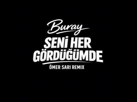 Seni Her Gördüğümde Ömer Sarı Remix — Buray