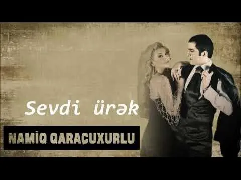 Sevdi ürək — Namiq Qaraçuxurlu