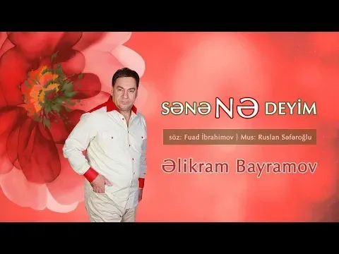 Sənə Nə Deyim — Elikram Bayramov