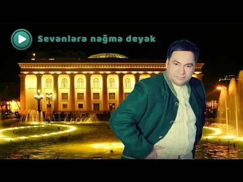 Sevənlərə Nəğmə Deyək — Elikram Bayramov