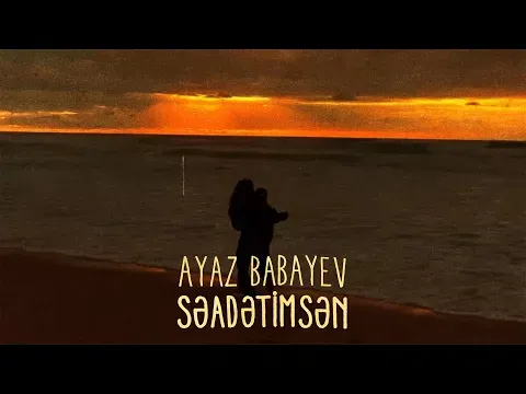 Səadətimsən — Ayaz Babayev
