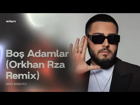 Boş Adamlar (Orkhan Rza Remix) — Ayaz Babayev