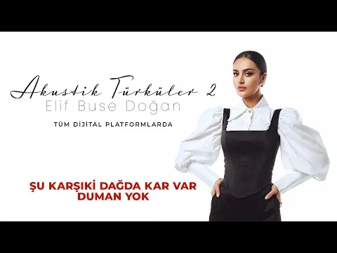 Şu Karşıki Dağda Kar Var Duman Yok — Elif Buse Doğan