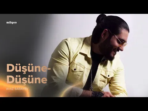 Düşünə-Düşünə — Ayaz Babayev