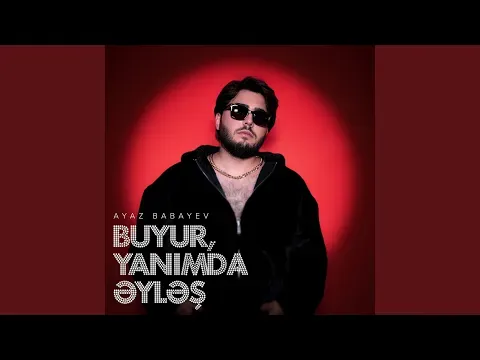 Buyur, Yanımda Əyləş — Ayaz Babayev