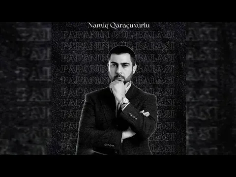 Papanın gül balası — Namiq Qaraçuxurlu