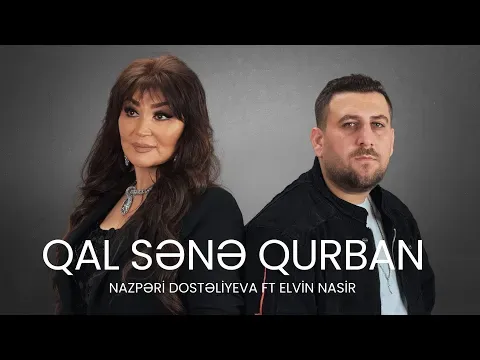 Qal Sənə Qurban — Elvin Nasir və Nazpəri Dostəliyeva