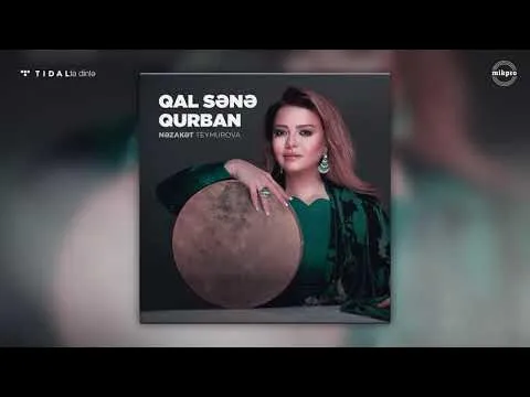 Qal Sənə Qurban — Nəzakət Teymurova