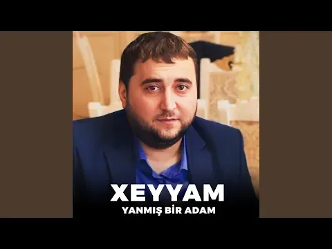 Yanmış Bir Adam — Xeyyam - Topic