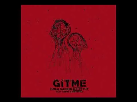 Gitme (feat. Sedef Sebüktekin) — Dolu Kadehi Ters Tut