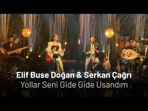 Elif Buse Doğan & Serkan Çağrı Yollar Seni Gide Gide Usandım — Elif Buse Doğan