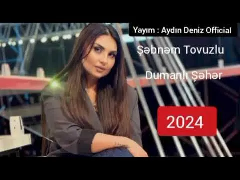 Şəbnəm Tovuzlu Dumanlı Şəhər YENİ 2024 Yayım Aydın Deniz Official! — ناشناس