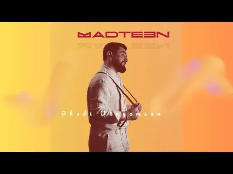 Əbədi Dünyamsan (Rəsmi Musiqi) — MadTeen