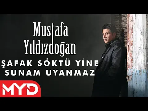 Şafak Söktü Yine Sunam Uyanmaz — Mustafa Yıldızdoğan