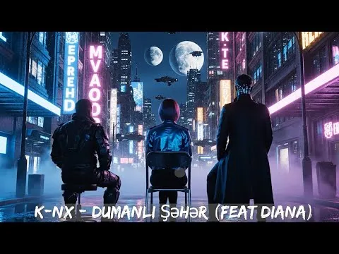 Dumanlı Şəhər (feat Diana) — K-NX
