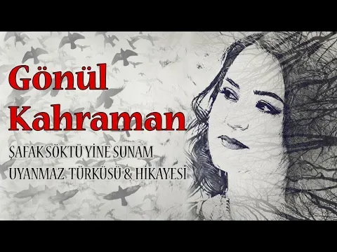 Şafak Söktü Yine Sunam Uyanmaz — Gönül Kahraman