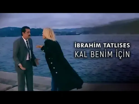 Kal Benim İçin — İbrahim Tatlıses