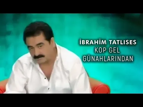Kop Gel Günahlarından — İbrahim Tatlıses
