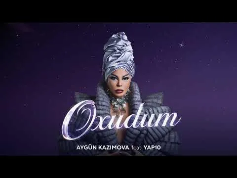 Oxudum (Rəsmi Musiqi) — Aygün Kazımova and YAP10