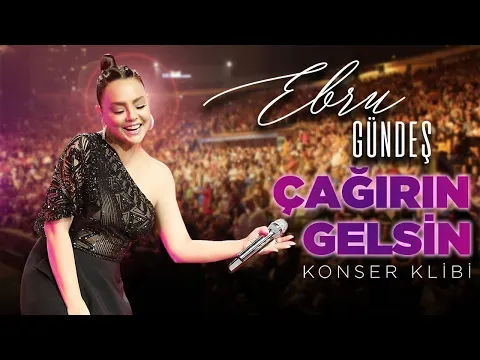 Çağırın Gelsin (Harbiye Konser Klibi) — Ebru Gündeş