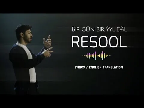 Bir gün bir ýyl däl - Lyrics / English translation — RESOOL