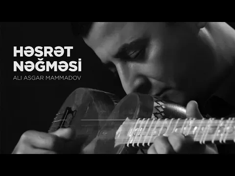 Həsrət Nəğməsi — Ali Asgar Mammadov