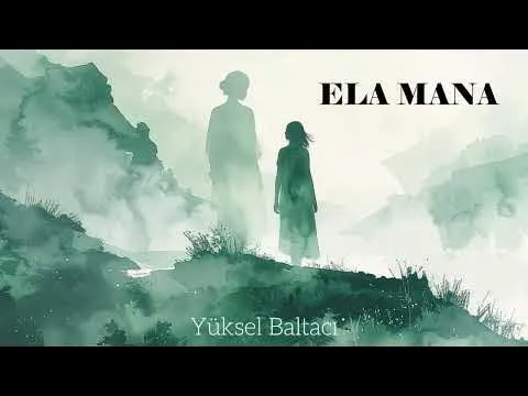 Yüksel BALTACI — ELA MANA Söz&Müzik