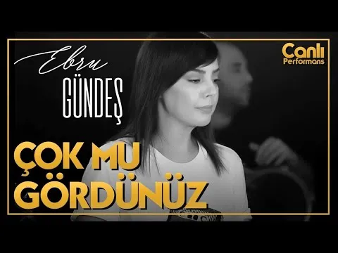 Çok Mu Gördünüz (Canlı Performans) — Ebru Gündeş