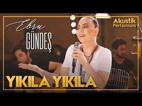 Yıkıla Yıkıla (Akustik Canlı Performans) — Ebru Gündeş