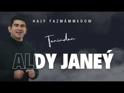 Teniňden Aldy Janeý — Hajy Yazmammedow
