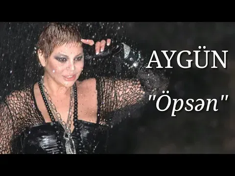Öpsən — Aygün Kazımova